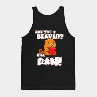 Are you a beaver cuz dam! Funny beaver joke Tank Top